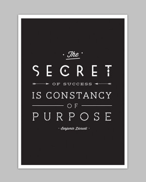 The secret to success is constancy to purpose.