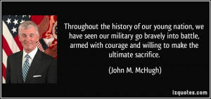 ... courage and willing to make the ultimate sacrifice. - John M. McHugh