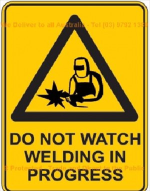WSW942 : Do Not Watch Welding In Progress Sign