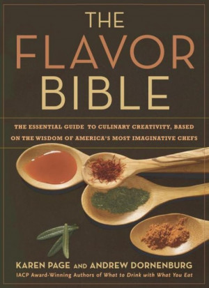 The Flavor Bible: The Essential Guide to Culinary Creativity, Based on ...
