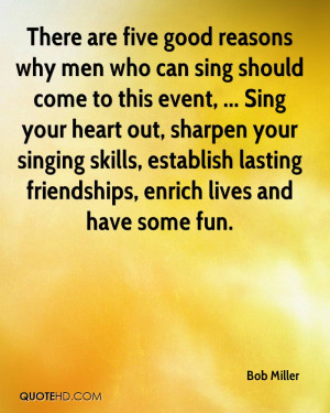 There are five good reasons why men who can sing should come to this ...