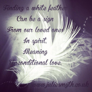 Finding a white feather can mean your loved ones in spirit are around ...