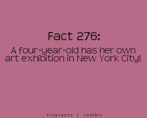 ... four year old has her own art exhibition in New York City! Fact Quotes