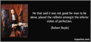 He that said it was not good for man to be alone, placed the celibate ...