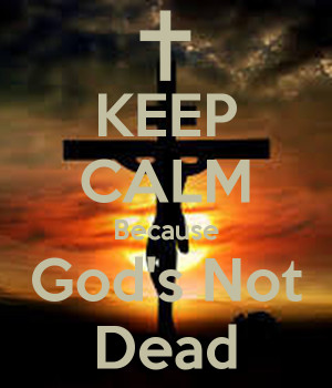 KEEP CALM Because God's Not Dead