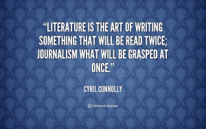quote-Cyril-Connolly-literature-is-the-art-of-writing-something-57377 ...