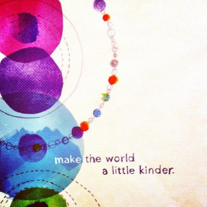 Make the world a little kinder. #quotes #quote #inspiration