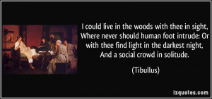 in the woods with thee in sight, Where never should human foot intrude ...