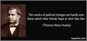 The results of political changes are hardly ever those which their ...