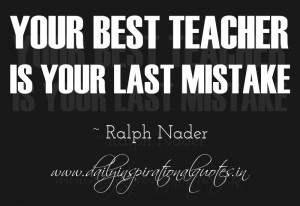 ... Motivational Inspirational Quotes Ralph Nader Your Best Teacher Is