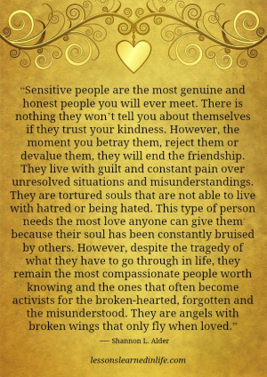 Sensitive people are the most genuine and honest people.
