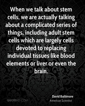 ... individual tissues like blood elements or liver or even the brain