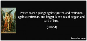 Potter bears a grudge against potter, and craftsman against craftsman ...