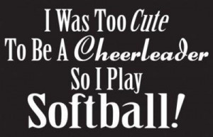 Top 20 Softball Quotes: http://quotesgeek.com/softball-quotes/