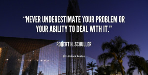 quote-Robert-H.-Schuller-never-underestimate-your-problem-or-your ...