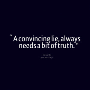 convincing lie always needs a bit of truth quotes from eduardo ...