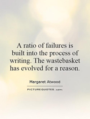 ratio of failures is built into the process of writing. The ...