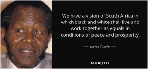 ... as equals in conditions of peace and prosperity. - Oliver Tambo