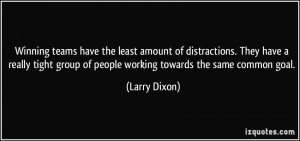Winning teams have the least amount of distractions. They have a ...