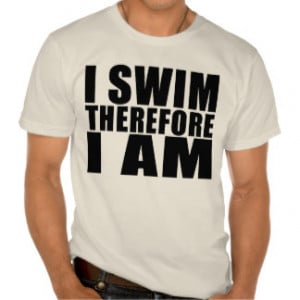 Funny Swimmers Quotes Jokes I Swim Therefore I am Tee Shirt