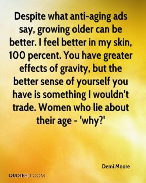 Demi Moore - Despite what anti-aging ads say, growing older can be ...