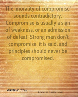 The 'morality of compromise' sounds contradictory. Compromise is ...