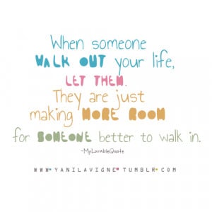 When someone walk out your life, let them. They are just making more ...
