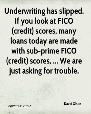 ... credit) scores, many loans today are made with sub-prime FICO (credit