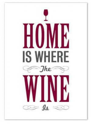 Home Is Where The Wine Is ♡
