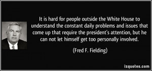 It is hard for people outside the White House to understand the ...