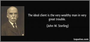 The ideal client is] the very wealthy man in very great trouble ...