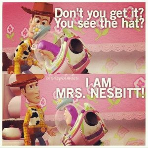 Day 28: Favorite Quote (Funny) Buzz Lightyear as Mrs. Nesbit. :)