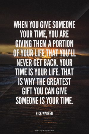 gift you can give someone is your time. Rick Warren | #quotes, #quote ...