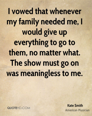 vowed that whenever my family needed me, I would give up everything ...