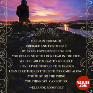 ... fear in the face. #quoteoftheday #courage #passiton www.values.com