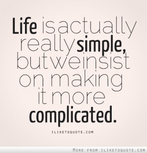 simple life quotes life is really simple but we insist on making it