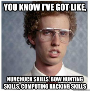 Napoleon dynamite - you know ive got like nunchuck skills bow hunting ...