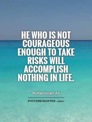 Courage Quotes Risk Quotes Risk Taking Quotes Muhammad Ali Quotes