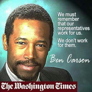 Ben Carson Quote. We must remember that our representatives work for ...