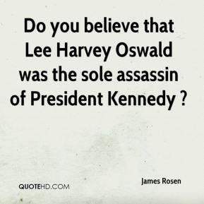 James Rosen - Do you believe that Lee Harvey Oswald was the sole ...