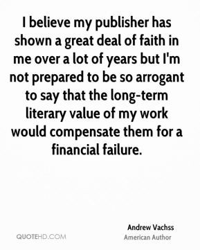 Andrew Vachss - I believe my publisher has shown a great deal of faith ...