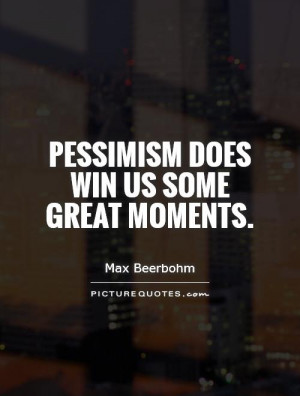Pessimism does win us some great moments. Picture Quote #1