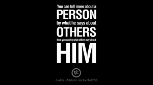 you can tell more about a person by what he says about others than you ...