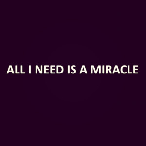 only want and need that one miracle #miracle #quote #notmypic # ...
