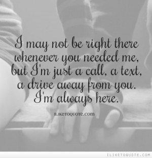 ... but I'm just a call, a text, a drive away from you. I'm always here