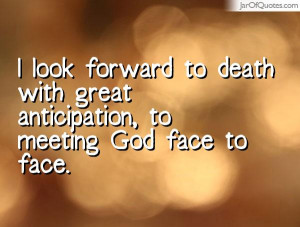 ... -forward-to-death-with-great-anticipation-to-meeting-god-face-to-face