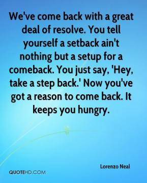 ve come back with a great deal of resolve. You tell yourself a setback ...