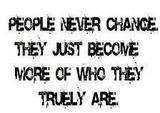 ... never-change-they-just-become-more-of-who-they-truely-are-change-quote