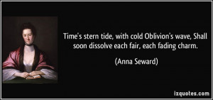Time's stern tide, with cold Oblivion's wave, Shall soon dissolve each ...
