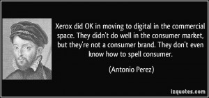 Xerox Quotes ~ Xerox did OK in moving to digital in the commercial ...